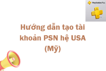 Cách tạo tài khoản PSN hệ USA (Mỹ) trên website một cách nhanh chóng