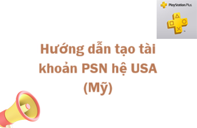 Cách tạo tài khoản PSN hệ USA (Mỹ) trên website một cách nhanh chóng